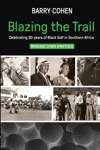 Blazing the Trail: Celebrating 90 years of Black Golf in Southern Africa - Paperback