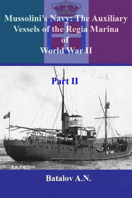Mussolini's Navy: The Auxiliary Vessels of the Regia Marina of World War II Part II - Paperback
