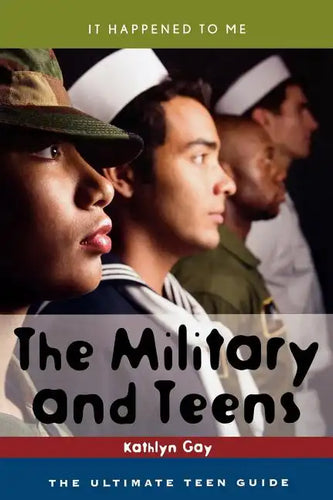 Military and Teens: The Ultimate Teen Guide - Hardcover