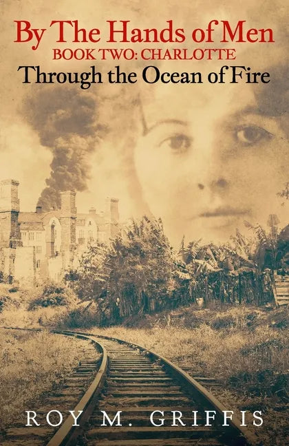 By the Hands of Men, Book Two: Charlotte Through the Ocean of Fire - Paperback
