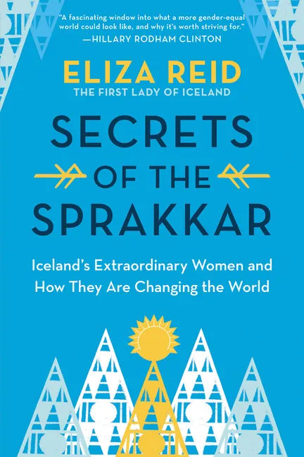 Secrets of the Sprakkar: Iceland's Extraordinary Women and How They Are Changing the World - Hardcover
