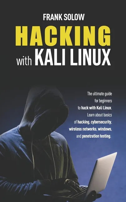 Hacking With Kali Linux: The Ultimate Guide For Beginners To Hack With Kali Linux. Learn About Basics Of Hacking, Cybersecurity, Wireless Netwo - Paperback
