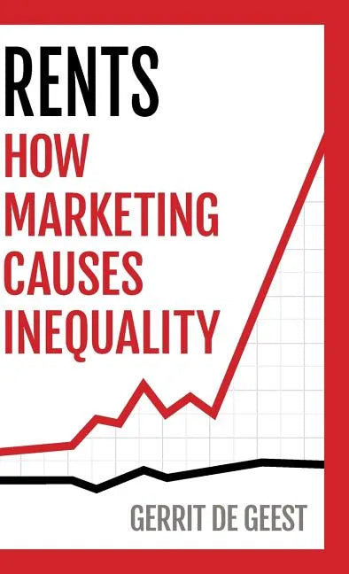Rents: How Marketing Causes Inequality - Hardcover