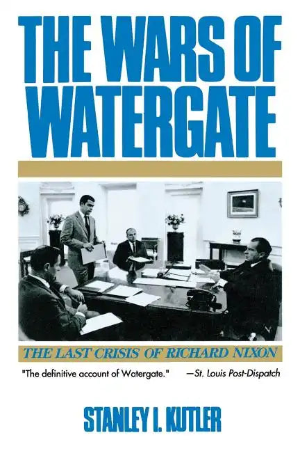 Wars of Watergate: The Last Crisis of Richard Nixon (Revised) - Paperback