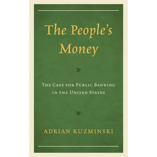 The People's Money: The Case for Public Banking in the United States - Hardcover