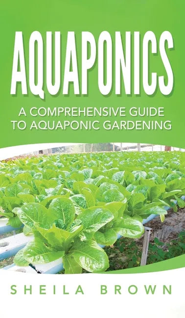 Aquaponics: A Comprehensive Guide to Aquaponic Gardening - Hardcover