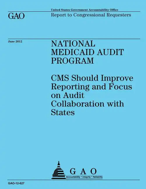 National Medicaid Audit Program: Reporting and Focus on Audit Collaboration with States - Paperback