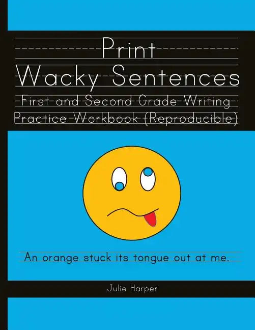 Print Wacky Sentences: First and Second Grade Writing Practice Workbook: (Reproducible) - Paperback