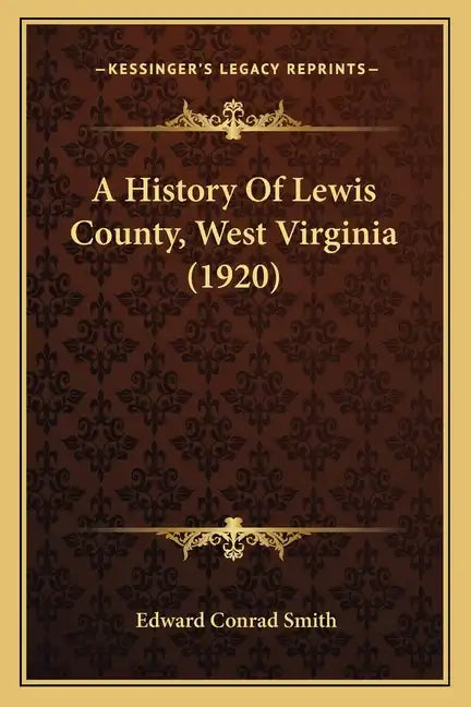 A History Of Lewis County, West Virginia (1920) - Paperback