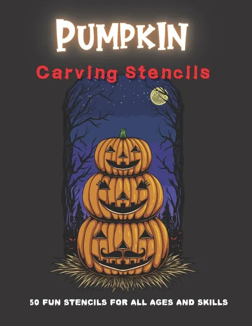 Pumpkin Carving Stencils: 50 Fun Stencils For All Ages and Skills (Halloween Crafts) - Paperback