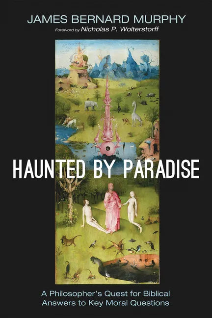 Haunted by Paradise: A Philosopher's Quest for Biblical Answers to Key Moral Questions - Paperback