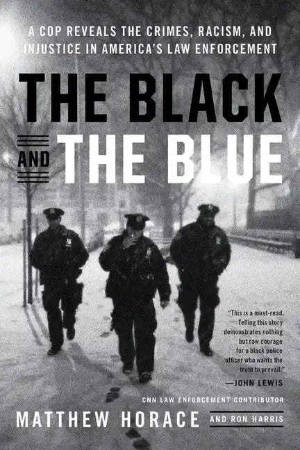 The Black and the Blue: A Cop Reveals the Crimes, Racism, and Injustice in America's Law Enforcement - Paperback