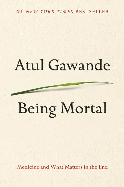 Being Mortal: Medicine and What Matters in the End - Hardcover