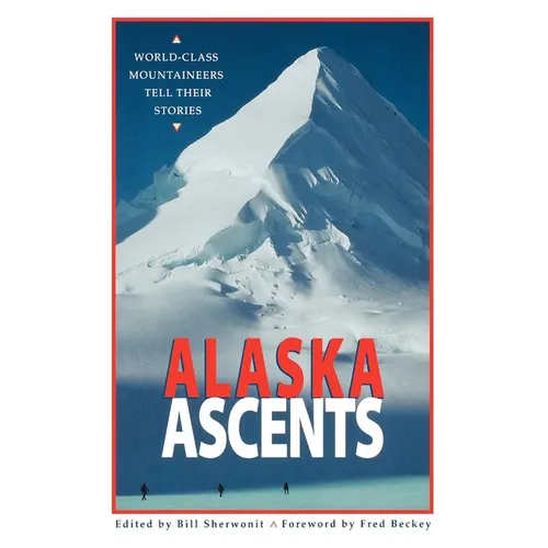 Alaska Ascents: World-Class Mountaineers Tell Thei - Paperback