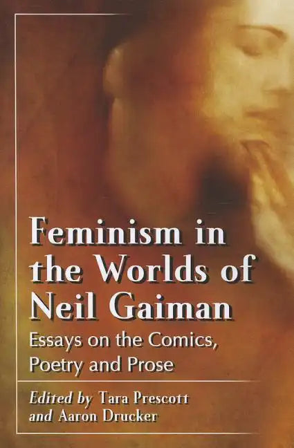 Feminism in the Worlds of Neil Gaiman: Essays on the Comics, Poetry and Prose - Paperback