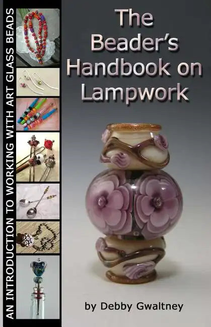 The Beader's Handbook On Lampwork: An Introduction To Working With Art Glass Beads - Paperback