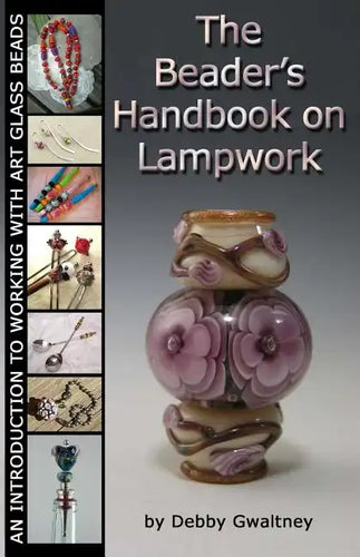 The Beader's Handbook On Lampwork: An Introduction To Working With Art Glass Beads - Paperback