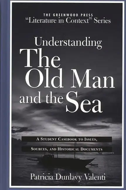 Understanding the Old Man and the Sea: A Student Casebook to Issues, Sources, and Historical Documents - Hardcover
