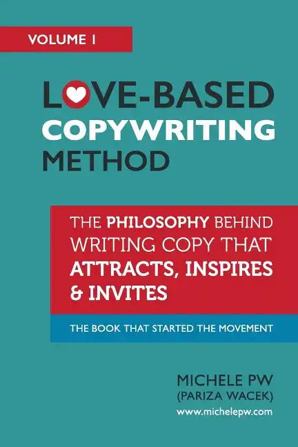 Love-Based Copywriting Method: The Philosophy Behind Writing Copy that Attracts, Inspires and Invites - Paperback