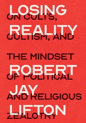 Losing Reality: On Cults, Cultism, and the Mindset of Political and Religious Zealotry - Hardcover