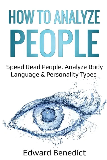 How to Analyze People: Speed Read People, Analyze Body Language & Personality Types - Paperback