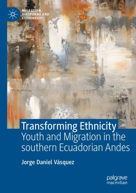 Transforming Ethnicity: Youth and Migration in the Southern Ecuadorian Andes - Hardcover