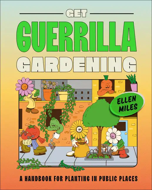 Get Guerrilla Gardening: A Handbook for Planting in Public Places - Hardcover