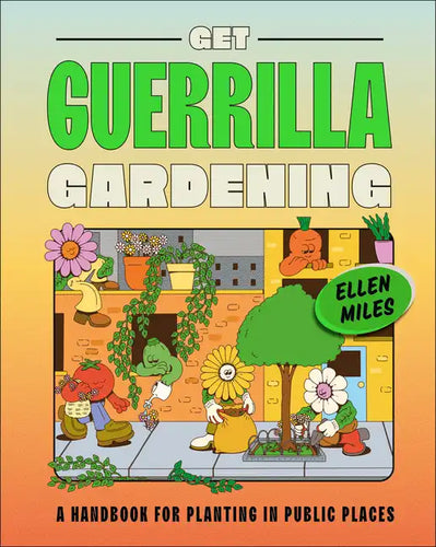 Get Guerrilla Gardening: A Handbook for Planting in Public Places - Hardcover