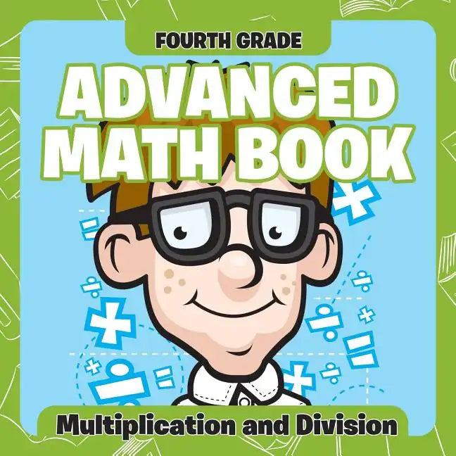 Fourth Grade Advanced Math Books: Multiplication and Division - Paperback