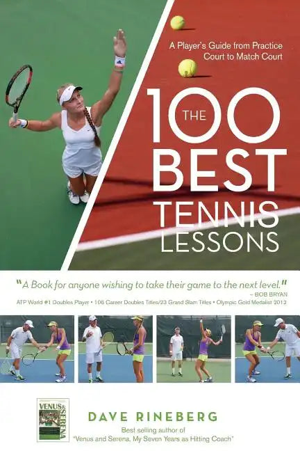 The 100 Best Tennis Lessons: A Player's Guide from Practice Court to Match Court - Paperback