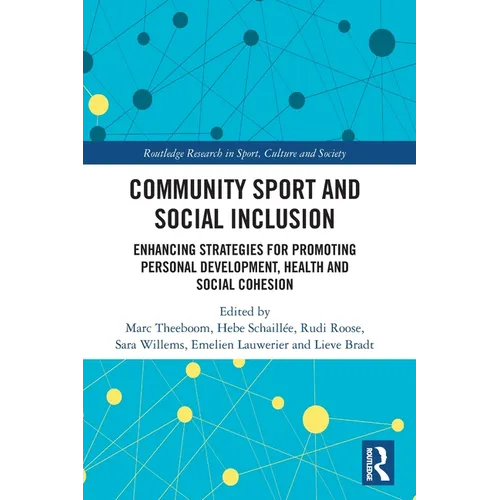 Community Sport and Social Inclusion: Enhancing Strategies for Promoting Personal Development, Health and Social Cohesion - Paperback
