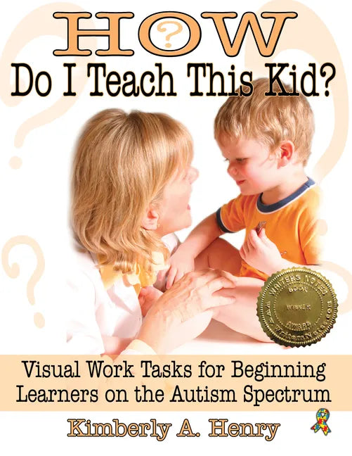 How Do I Teach This Kid?: Visual Work Tasks for Beginning Learners on the Autism Spectrum - Paperback
