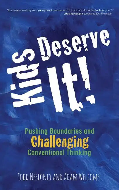 Kids Deserve It! Pushing Boundaries and Challenging Conventional Thinking - Hardcover