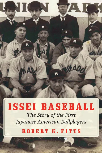 Issei Baseball: The Story of the First Japanese American Ballplayers - Hardcover