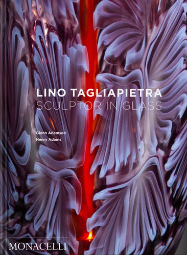 Lino Tagliapietra: Sculptor in Glass - Hardcover