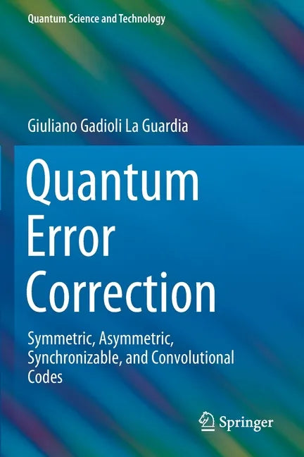 Quantum Error Correction: Symmetric, Asymmetric, Synchronizable, and Convolutional Codes - Paperback