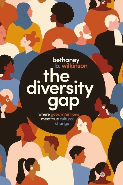 The Diversity Gap: Where Good Intentions Meet True Cultural Change - Paperback