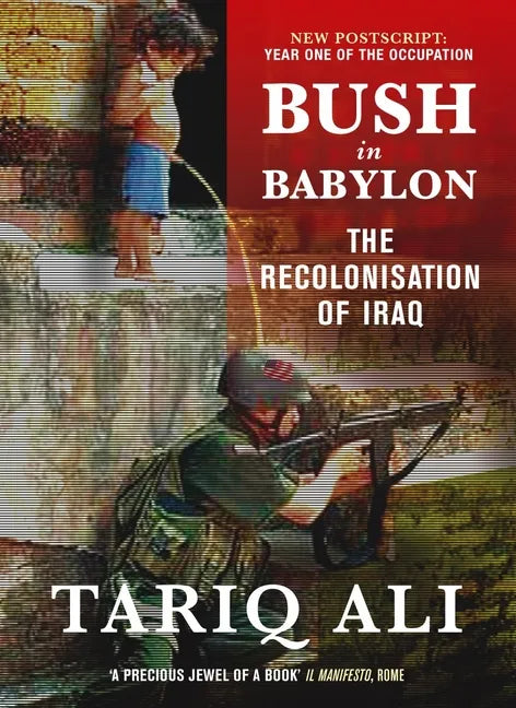 Bush in Babylon: The Recolonisation of Iraq - Paperback