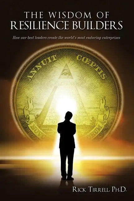 The Wisdom of Resilience Builders: How our best leaders create the world's most enduring enterprises - Paperback