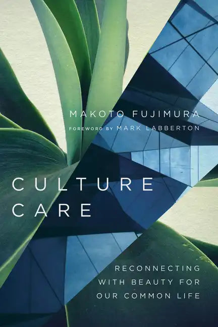 Culture Care: Reconnecting with Beauty for Our Common Life - Paperback