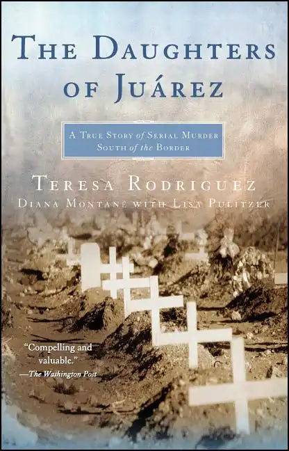 The Daughters of Juarez: A True Story of Serial Murder South of the Border - Paperback