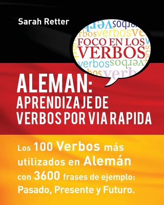 Aleman: Aprendizaje de Verbos por Via Rapida: Los 100 verbos más usados en alemán con 3600 frases de ejemplo: Pasado. Presente. Futuro. - Paperback