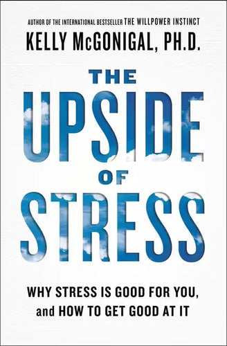 The Upside of Stress: Why Stress Is Good for You, and How to Get Good at It - Paperback