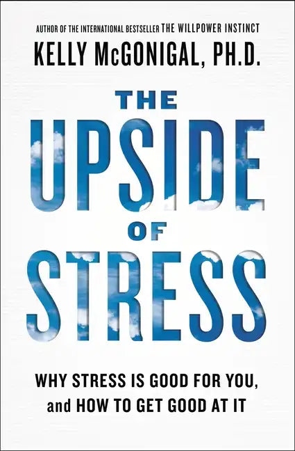The Upside of Stress: Why Stress Is Good for You, and How to Get Good at It - Paperback