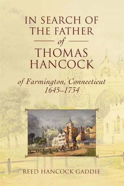 In Search of the Father of Thomas Hancock of Farmington, Connecticut, 1645-1734 - Paperback