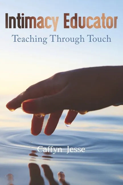 Intimacy Educator: Teaching through Touch - Paperback