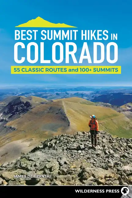 Best Summit Hikes in Colorado: 55 Classic Routes and 100+ Summits - Paperback