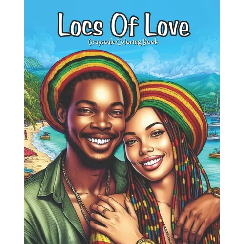 Locs Of Love: Grayscale Coloring Book. Pages Celebrating Love & Beauty of Dreadlocks, Twists & Natural Hair - Paperback