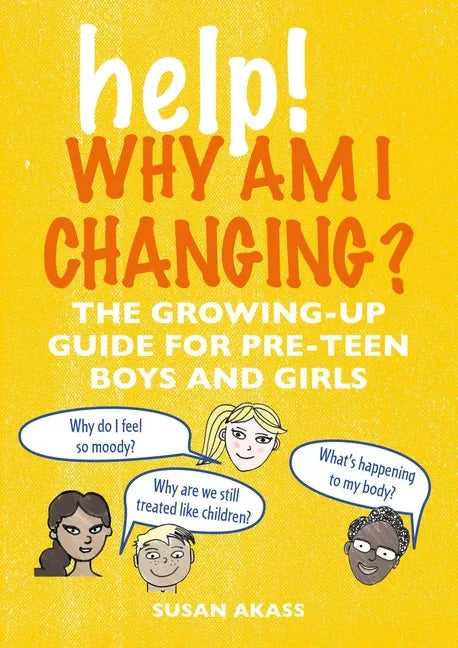 Help! Why Am I Changing?: The Growing-Up Guide for Pre-Teen Boys and Girls - Paperback