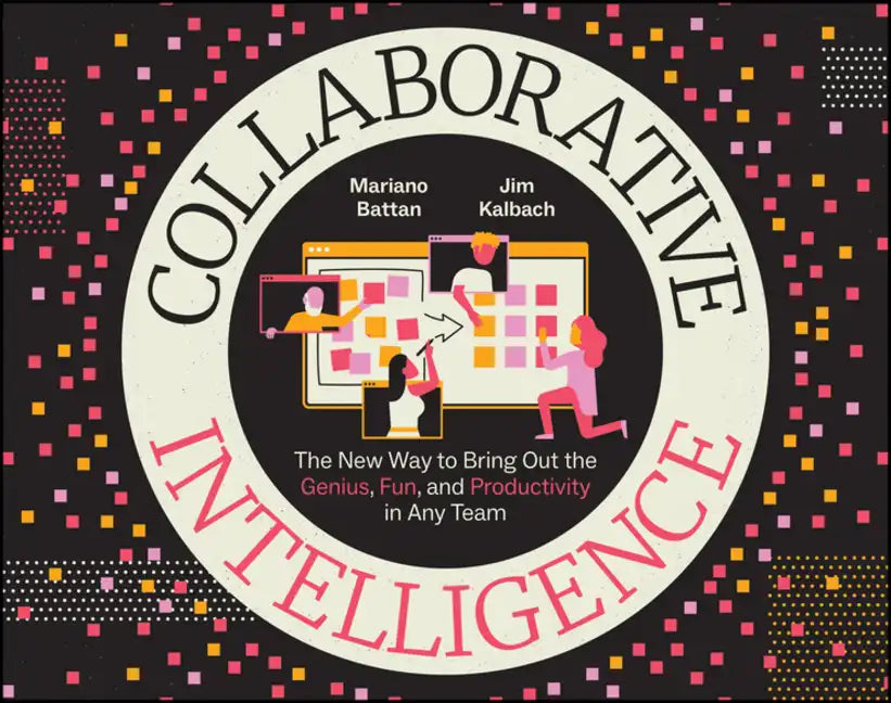 Collaborative Intelligence: The New Way to Bring Out the Genius, Fun, and Productivity in Any Team - Paperback